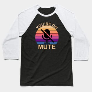 You're on mute - Funny Gift Idea To Use On Conference Calls Baseball T-Shirt